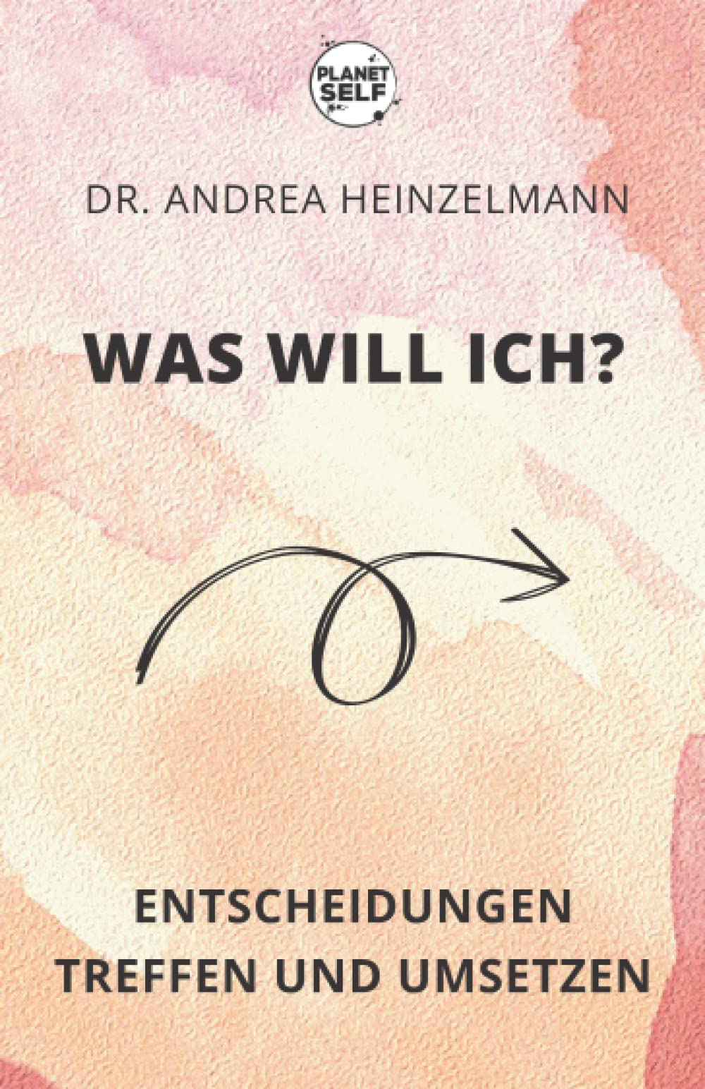 Was will ich?: Entscheidungen treffen und umsetzen Business, Finance & Career
