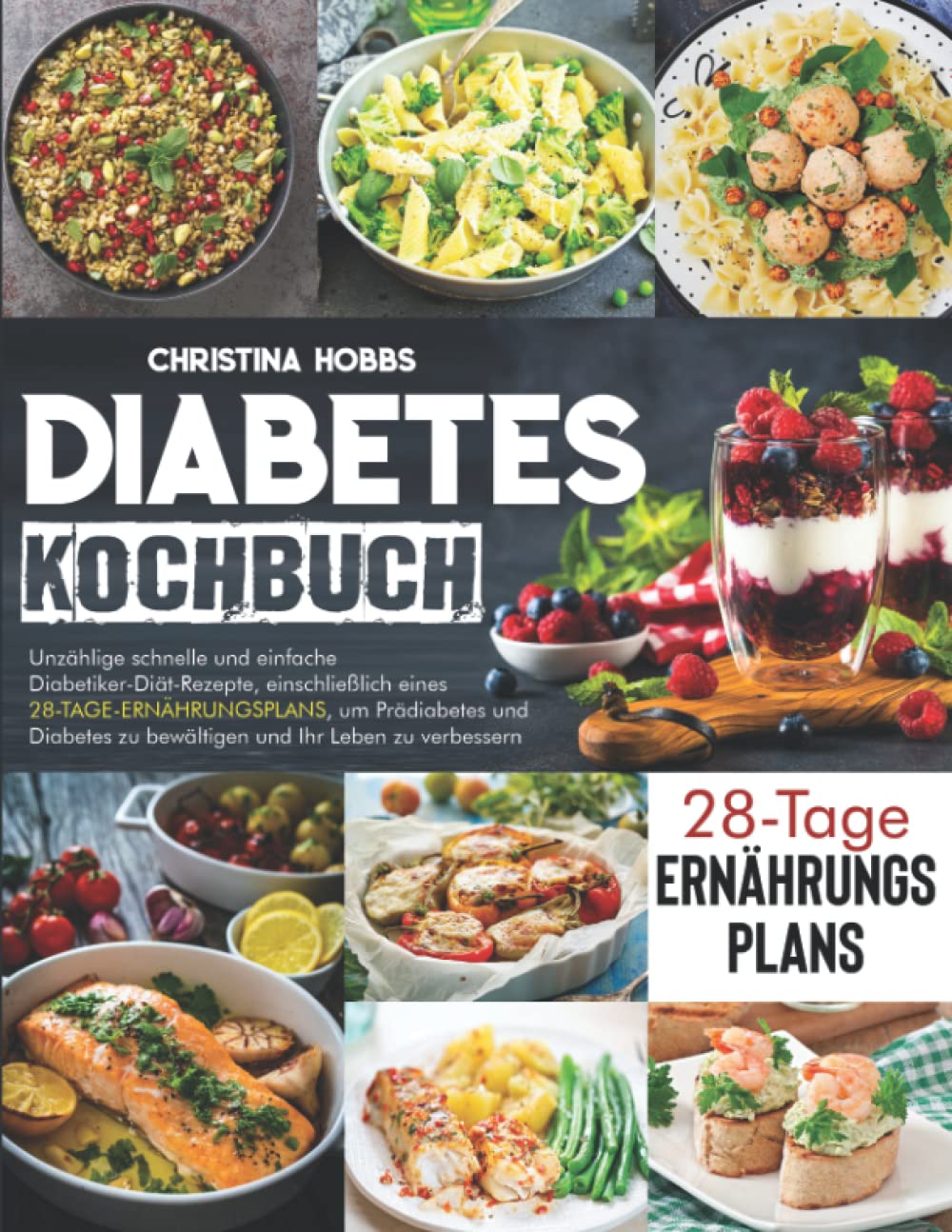 Diabetes-Kochbuch: Unzählige schnelle und einfache Diabetiker-Diät-Rezepte, einschließlich eines 28-Tage-Ernährungsplans, um Prädiabetes und Diabetes zu bewältigen und Ihr Leben zu verbessern Health, Nutrition & Fitness