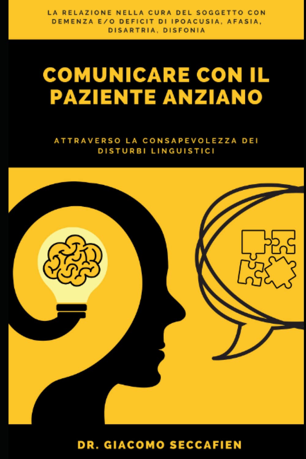 Comunicare con il paziente anziano attraverso la consapevolezza dei disturbi linguistici: La relazione nella cura del soggetto con demenza e/o deficit ... persona che vive con demenze e/o disfagia) Medicine