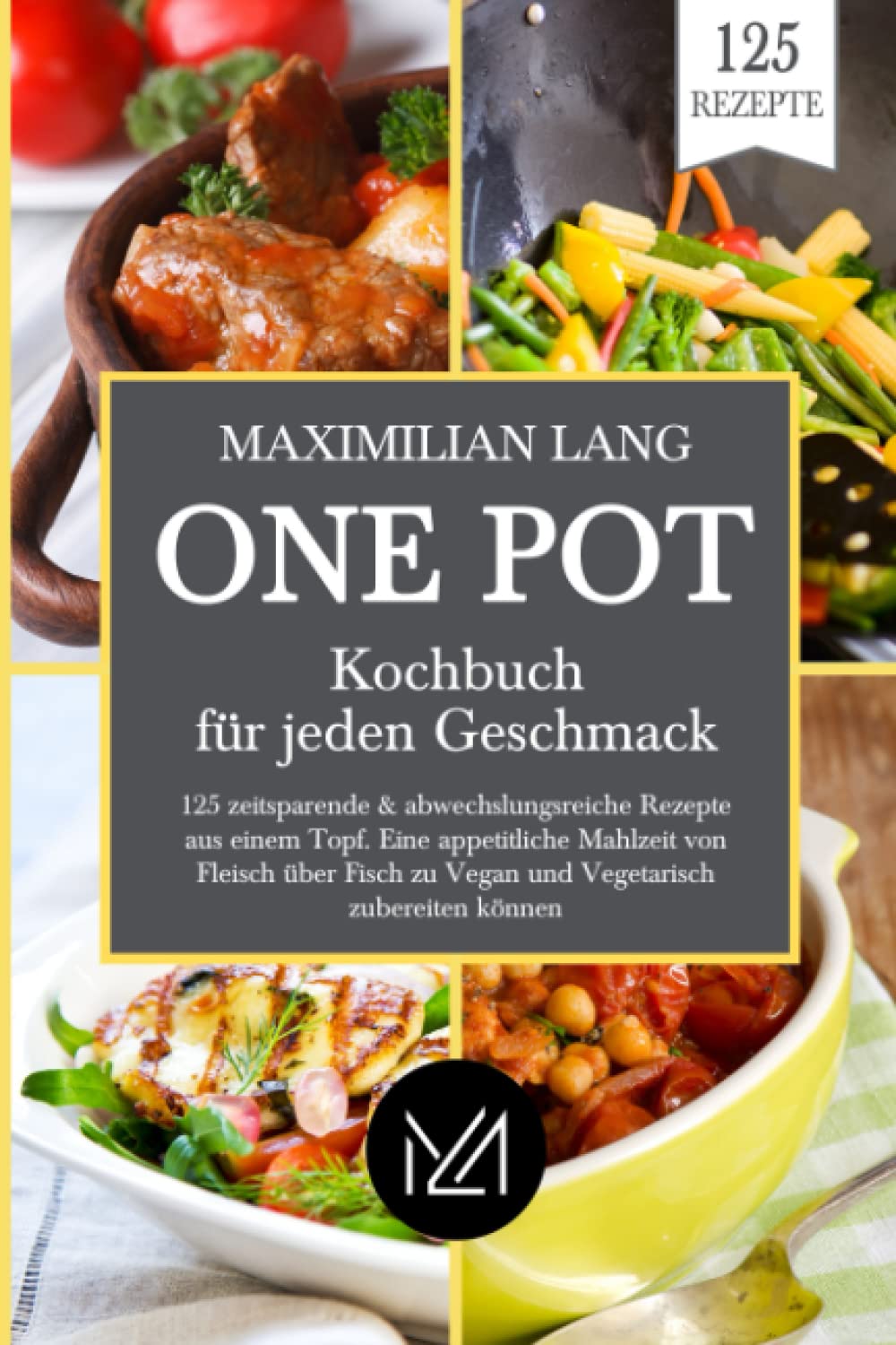 One Pot Kochbuch für jeden Geschmack: 125 zeitsparende & abwechslungsreiche Rezepte aus einem Topf. Eine appetitliche Mahlzeit von Fleisch über Fisch zu Vegan und Vegetarisch zubereiten können. Health, Nutrition & Fitness