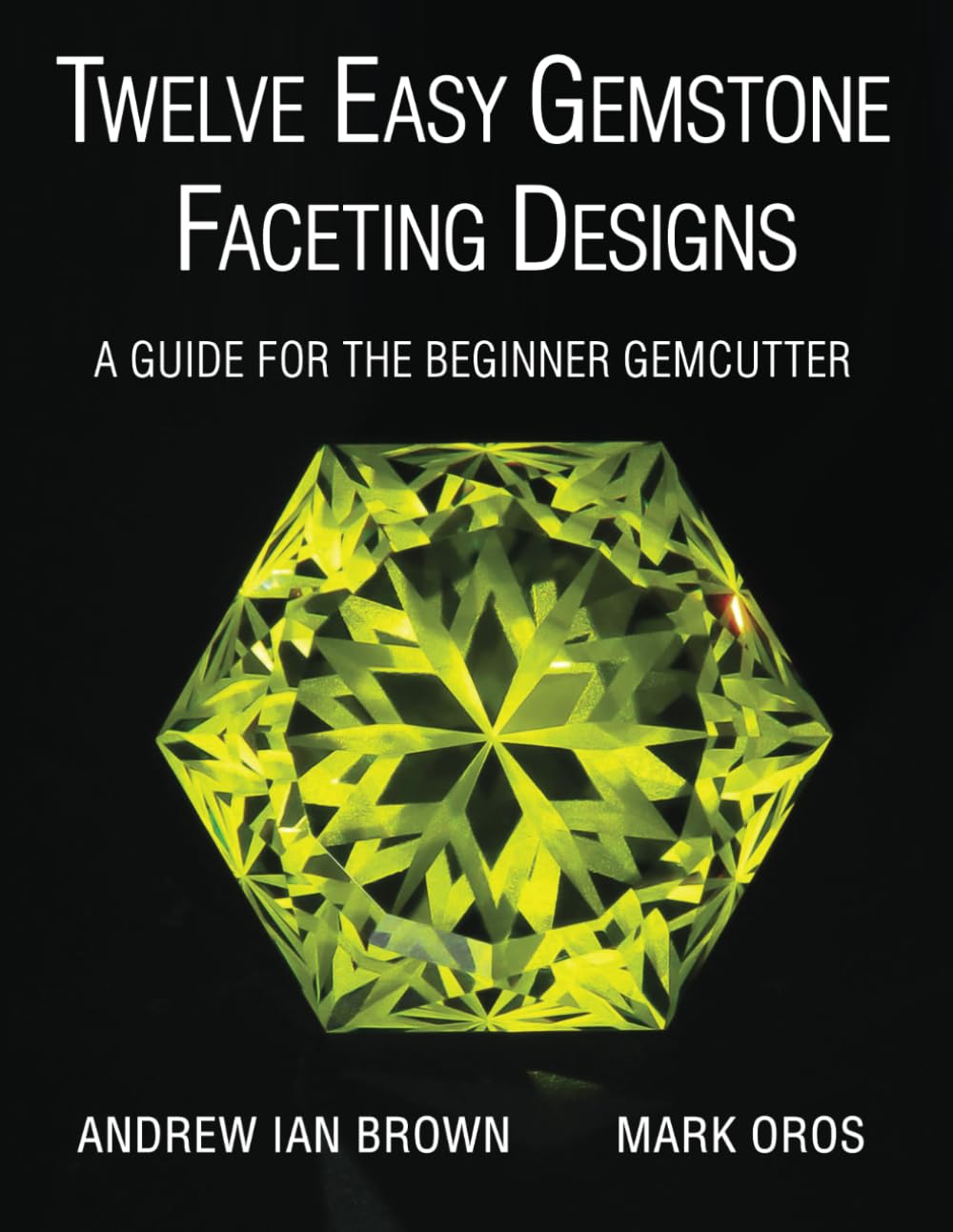 Twelve Easy Gemstone Faceting Designs: A guide for the beginner Gemcutter Mathematics