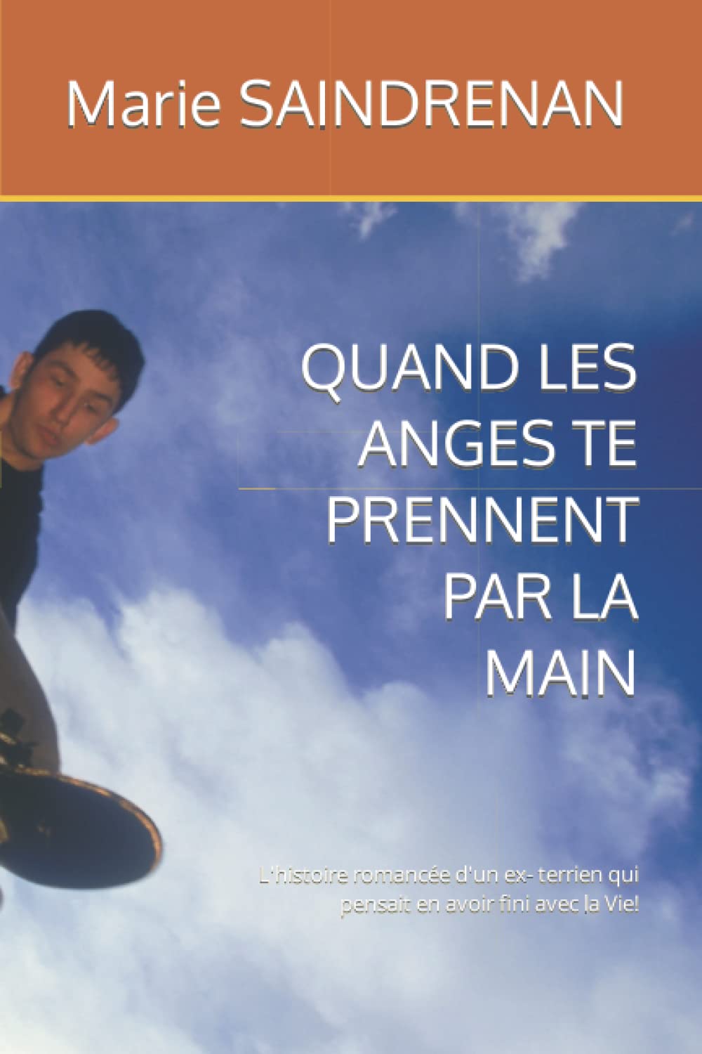 QUAND LES ANGES TE PRENNENT PAR LA MAIN: L'histoire romancée d'un ex- terrien qui pensait en avoir fini avec la Vie! Contemporary literature