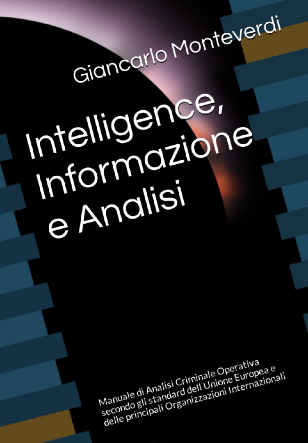 Intelligence, Informazione e Analisi: Manuale di Analisi Criminale Operativa secondo gli standard dell’Unione Europea e delle principali Organizzazioni Internazionali book