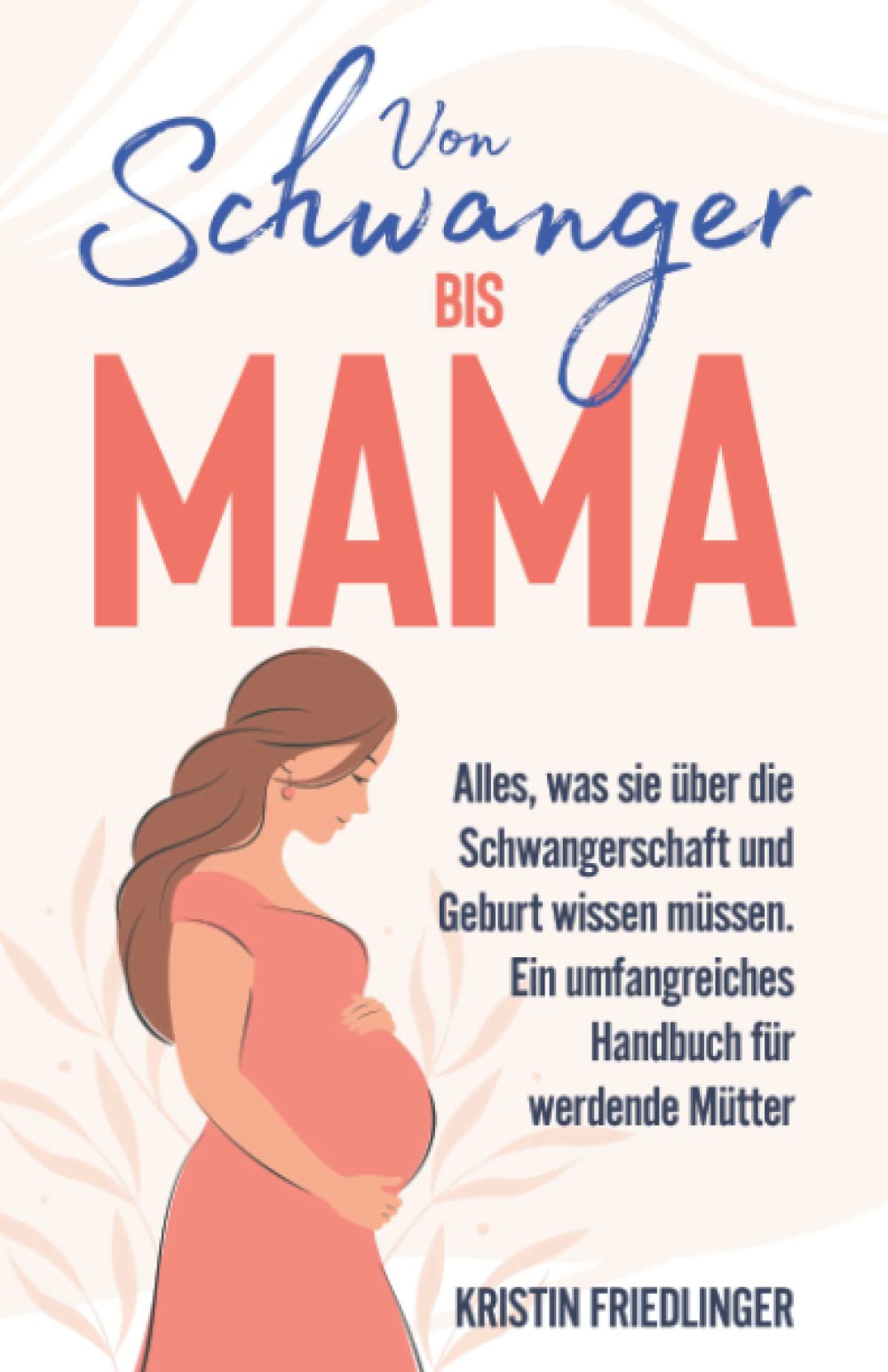 Von Schwanger bis Mama: Alles, was sie über die Schwangerschaft und Geburt wissen müssen. Ein umfangreiches Handbuch für werdende Mütter Parents & Children