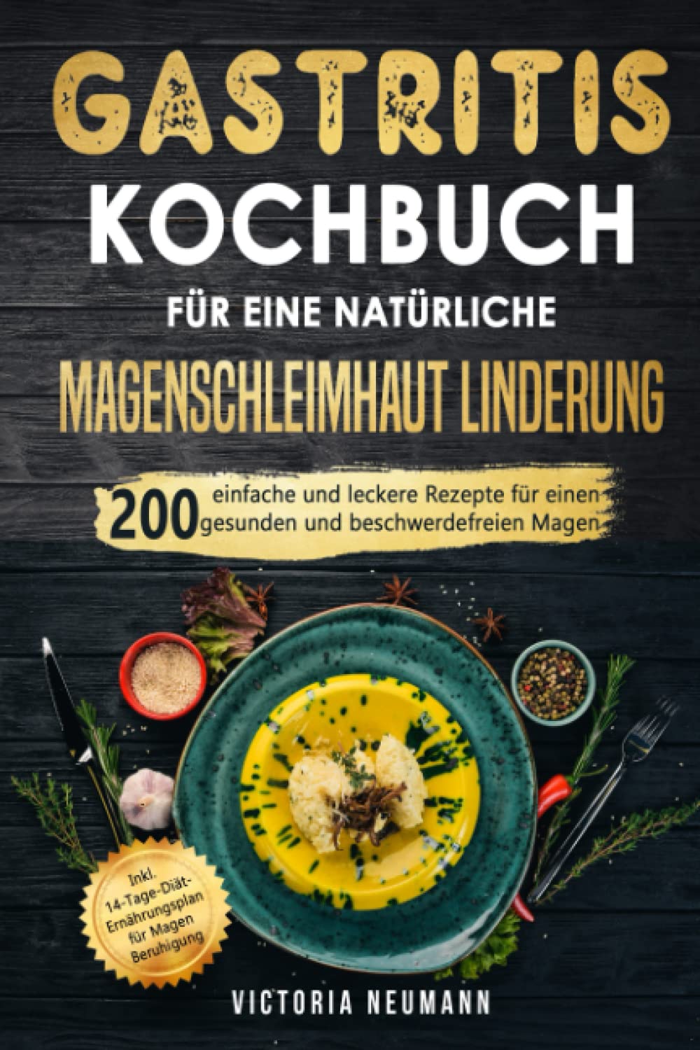 Gastritis Kochbuch für eine natürliche Magenschleimhaut Linderung: 200 einfache und leckere Rezepte für einen gesunden und beschwerdefreien Magen. Inkl. 14-Tage-Diät-Plan für Magen Beruhigung Medicine