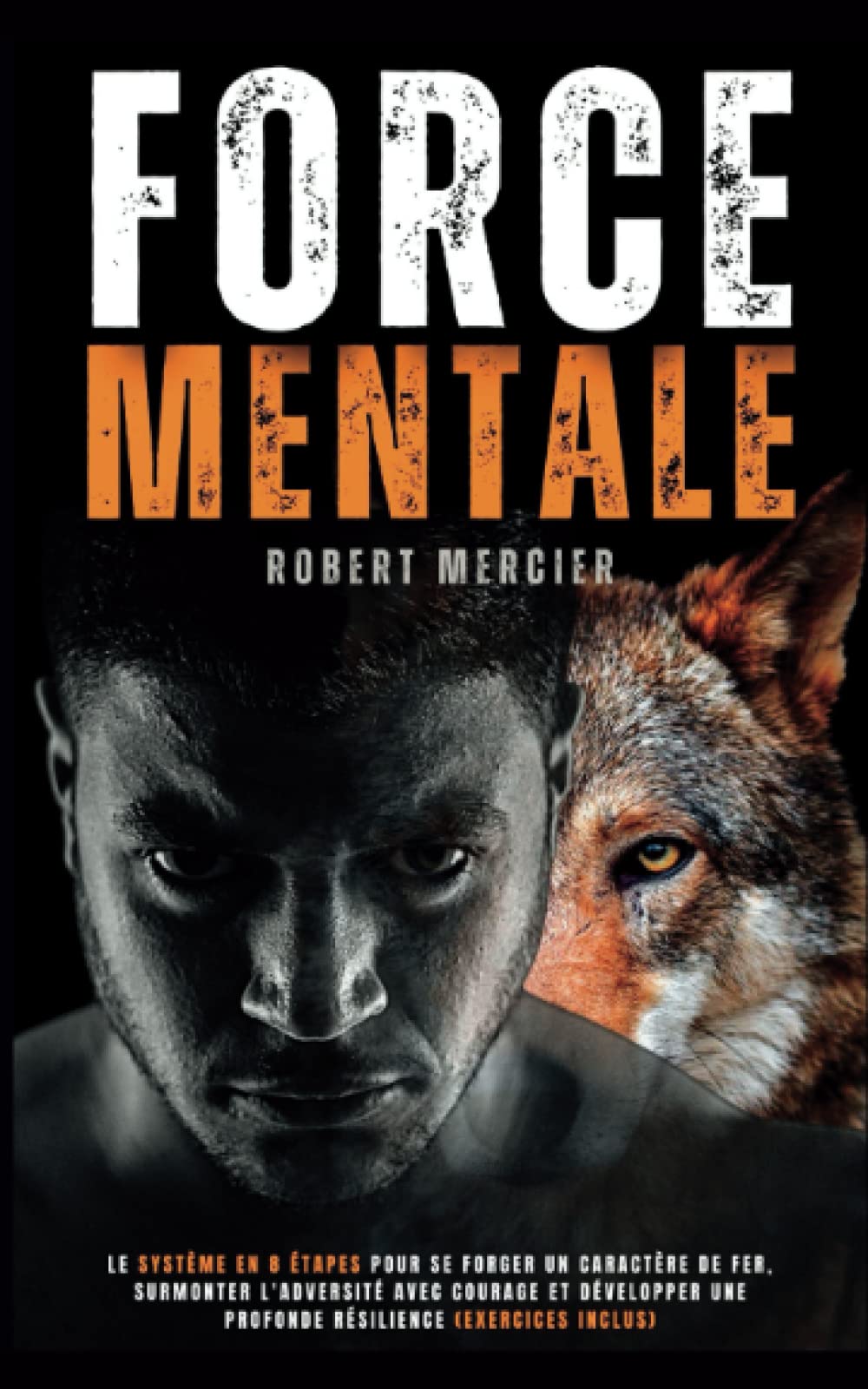 FORCE MENTALE: Le système en 8 étapes pour se forger un caractère de fer, surmonter l'adversité avec courage et développer une profonde résilience (Exercices inclus) (Developpement Personnel) Health, Nutrition & Fitness