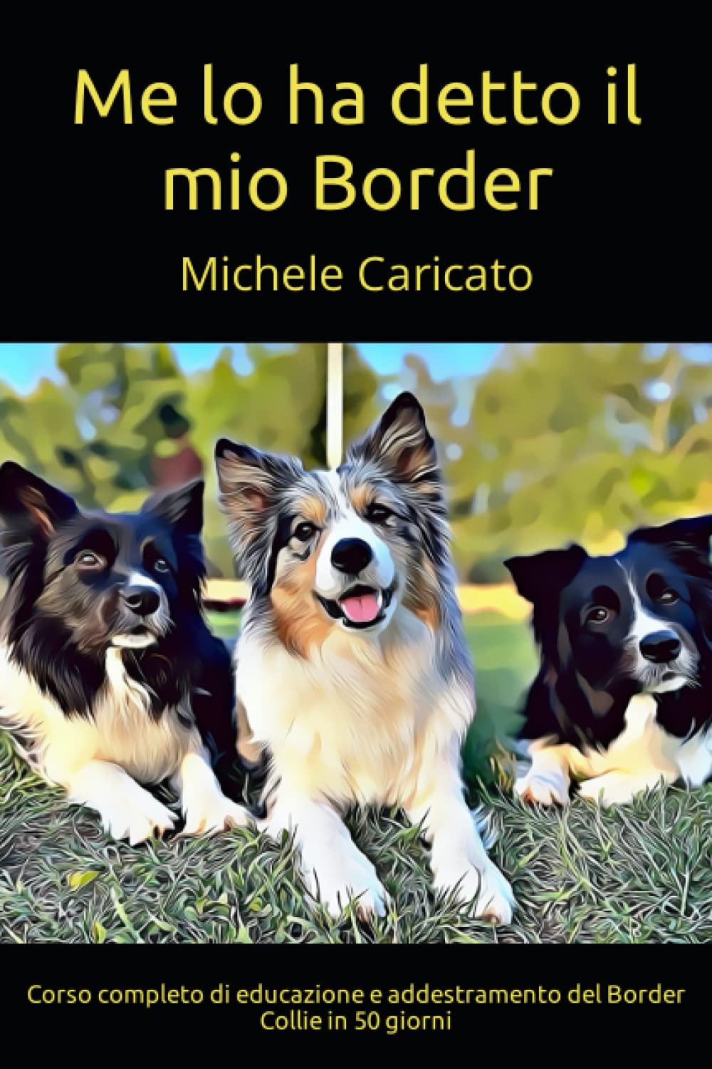 Me lo ha detto il mio Border: Corso completo di educazione e addestramento del Border Collie in 50 giorni Pets