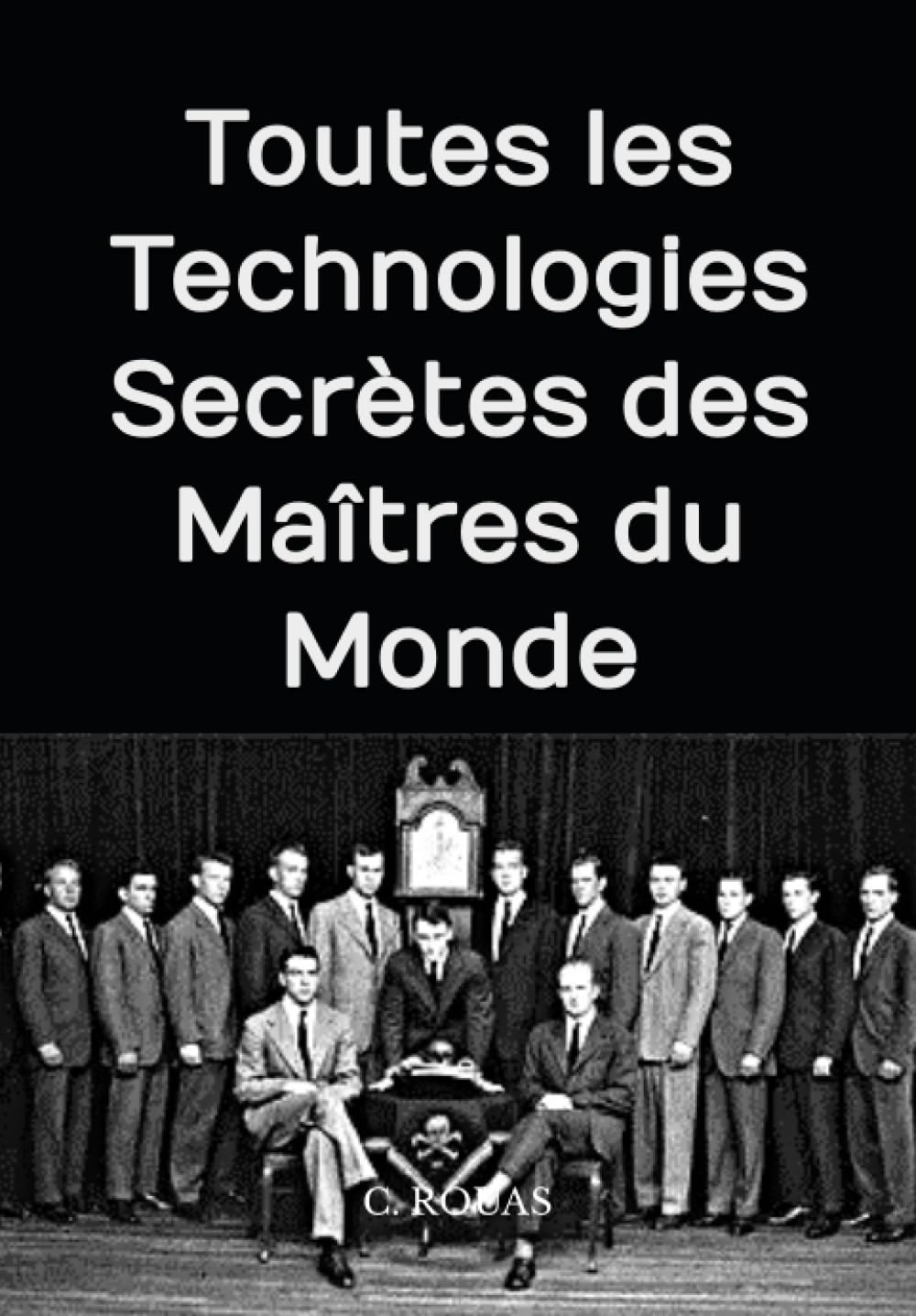Toutes les Technologies Secrètes des Maîtres du monde: Manipulation du climat, du cerveau, nanotechnologies, OVNI, Great Reset (The Great Reset, la Grande Réinitialisation du monde) Books