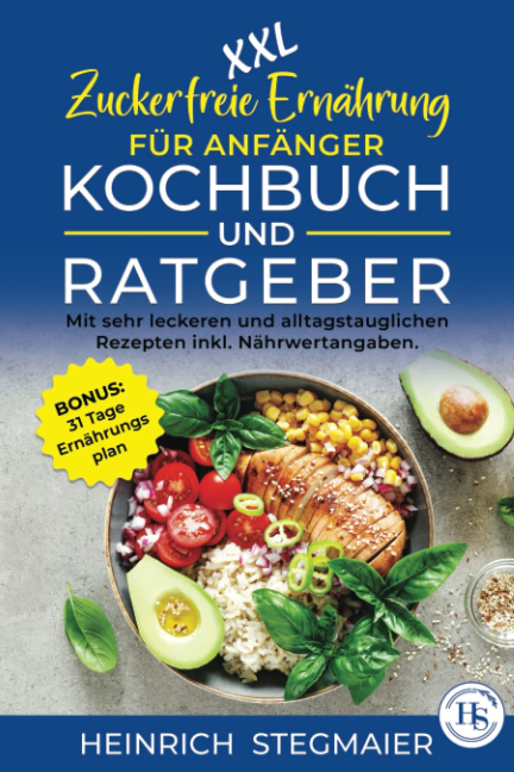 XXL Zuckerfreie Ernährung für Anfänger Kochbuch und Ratgeber: Mit sehr leckeren und alltagstauglichen Rezepten inkl. Nährwertangaben. BONUS: 31 Tage Ernährungsplan. Health, Nutrition & Fitness