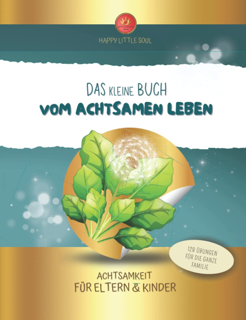 Das kleine Buch vom achtsamen Leben - Achtsamkeit für Eltern & Kinder: 128 Übungen für die ganze Familie Parents & Children