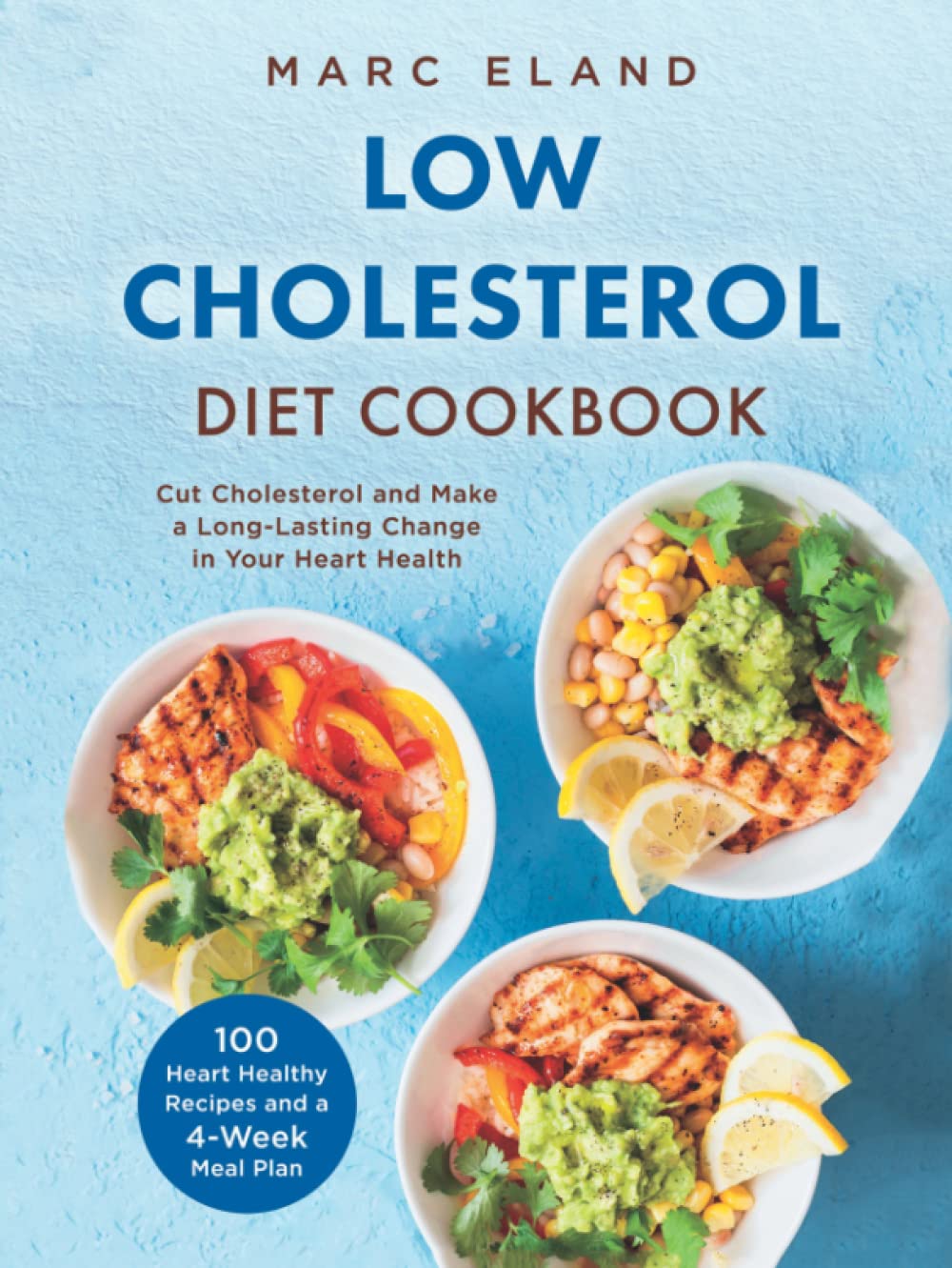 Low Cholesterol Diet Cookbook: 100 Heart Healthy Recipes and a 4-Week Meal Plan To Cut Cholesterol and Make a Long-Lasting Change in Your Heart Health Health, Nutrition & Fitness