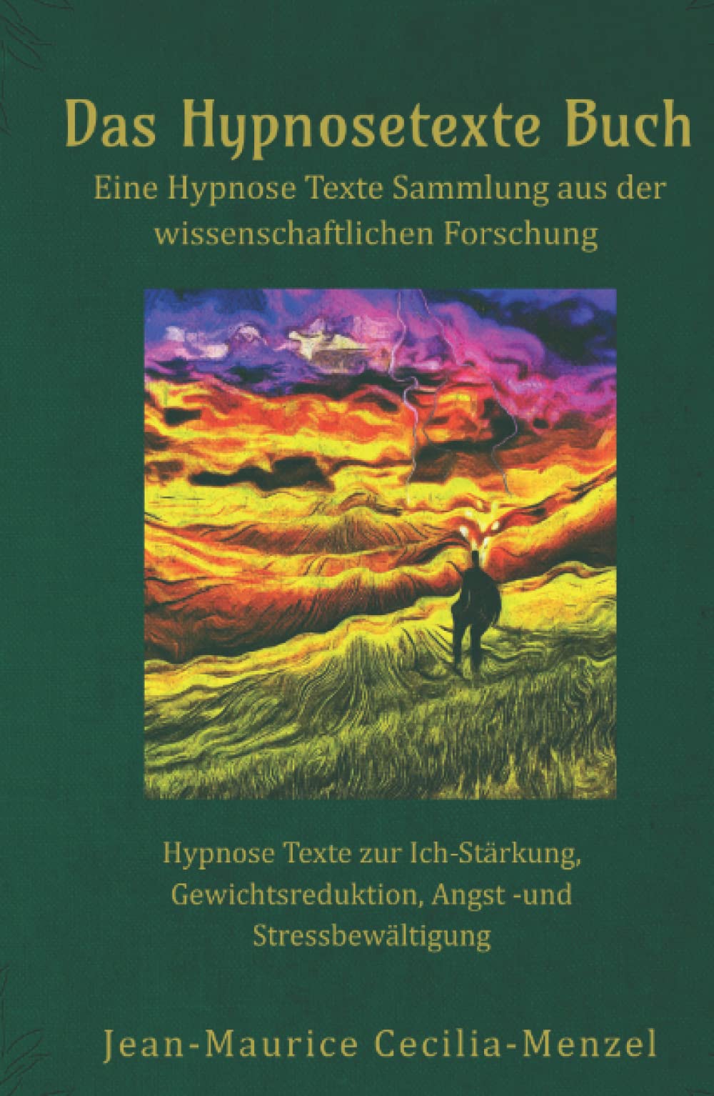 Das Hypnosetexte Buch - Eine Hypnose Texte Sammlung aus der wissenschaftlichen Forschung: Hypnose Texte zur Ich-Stärkung, Gewichtsreduktion, Angst -und Stressbewältigung Medicine