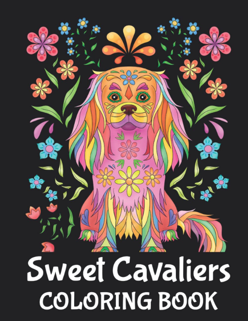 Cavalier King Charles Spaniel Dogs Adult Coloring Book: Original Drawings and Illustrations | 50 Cute Cavalier Pages to Colour (The Dog Designs Coloring Books) Pets