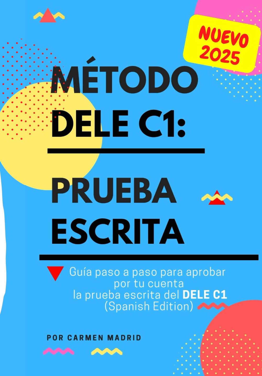 MÉTODO DELE C1: PRUEBA ESCRITA: Guía paso a paso para aprobar por tu cuenta la prueba escrita del nuevo DELE C1. Conforme al plan curricular del Instituto Cervantes (Spanish Edition) Study Guides