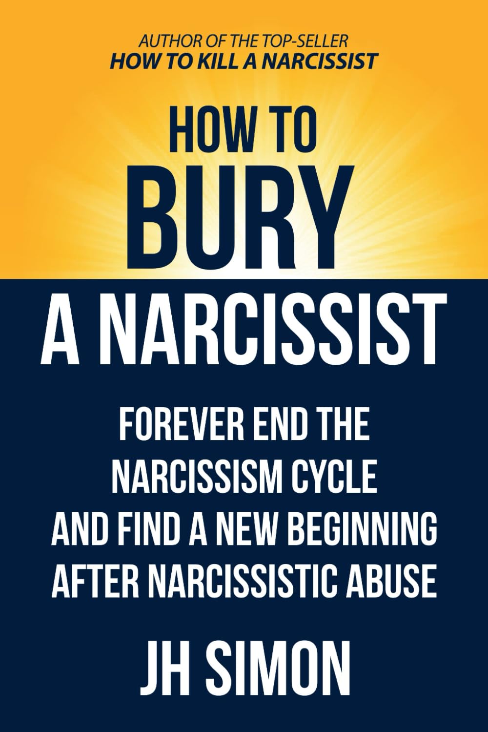 How To Bury A Narcissist: Forever End The Narcissism Cycle And Find A New Beginning After Narcissistic Abuse book