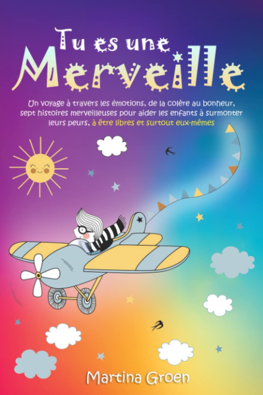 Tu es une merveille: un voyage à travers les émotions, de la colère au bonheur, sept histoires merveilleuses pour aider les enfants à surmonter leurs peurs, à être libres et surtout eux-mêmes. Non-fiction