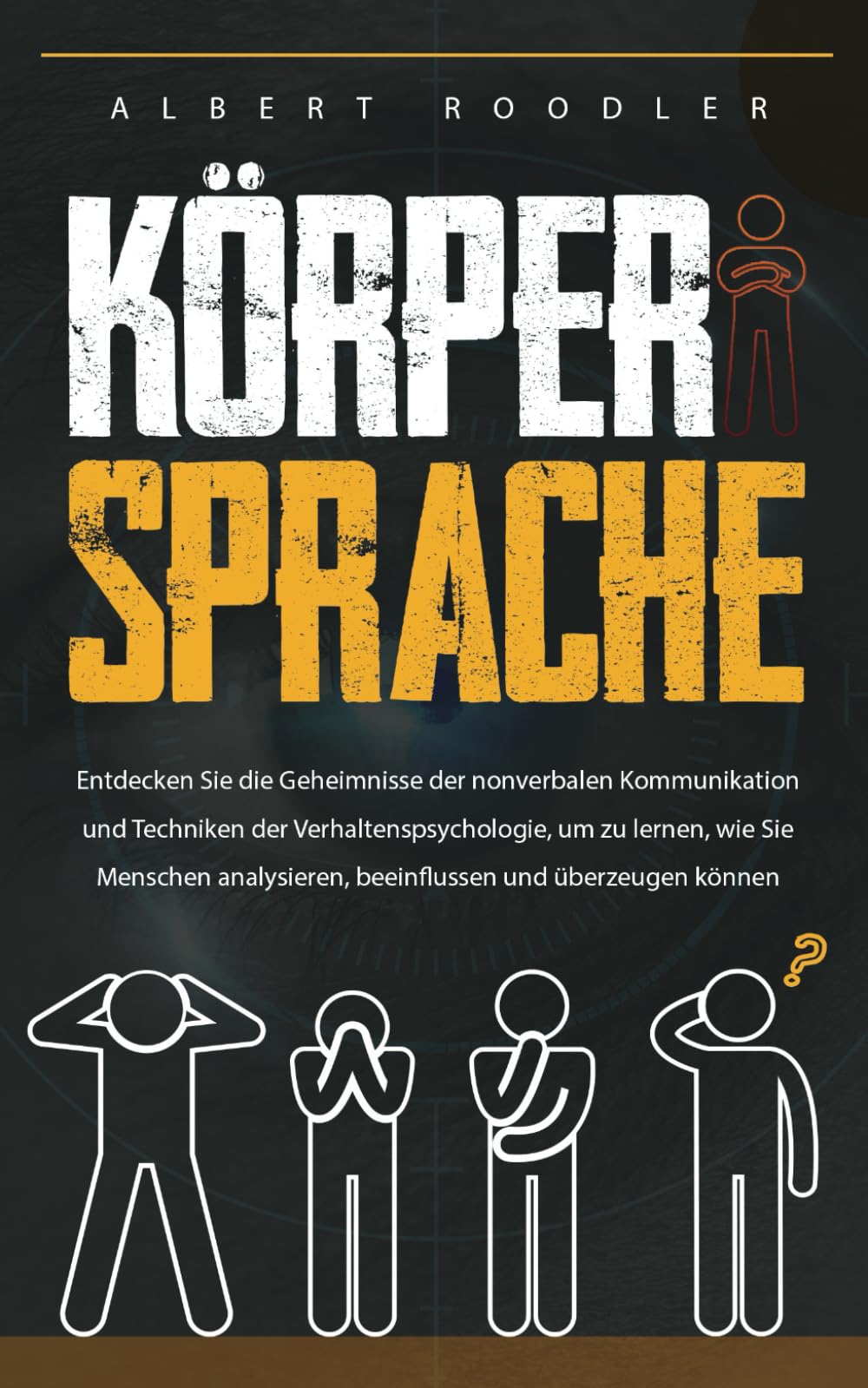 Körpersprache: Entdecken Sie die Geheimnisse der Nonverbalen Kommunikation und Techniken der Verhaltenspsychologie, um zu Lernen, wie Sie Menschen Analysieren, Beeinflussen und Überzeugen Können Business, Finance & Career