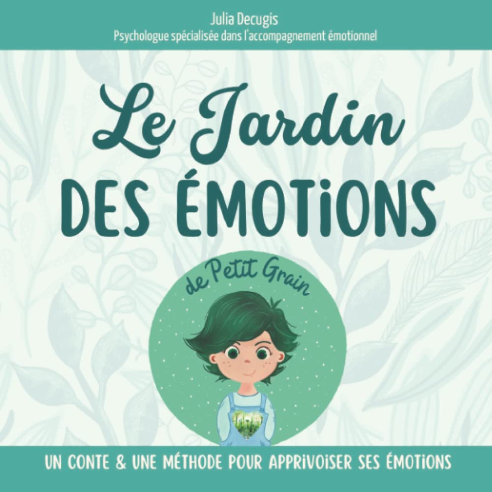 Le jardin des émotions de Petit Grain - La méthode pour prendre soin de ses émotions avec bienveillance et créativité - Dès 6 ans: Découvre comment ... : l'art de prendre soin de ses émotions) Non-fiction