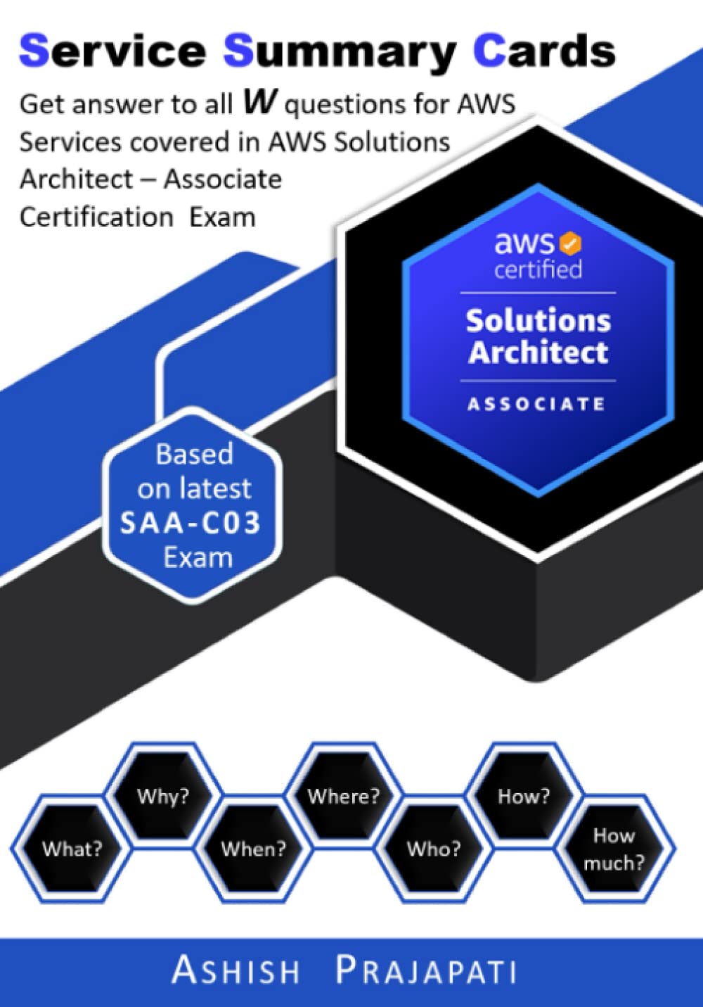 AWS Solutions Architect Associate Exam - Service Summary Cards: Get answer to all W questions for AWS Services covered in AWS Certified Solutions Architect - Associate Exam – Based on latest SAA-C03 book