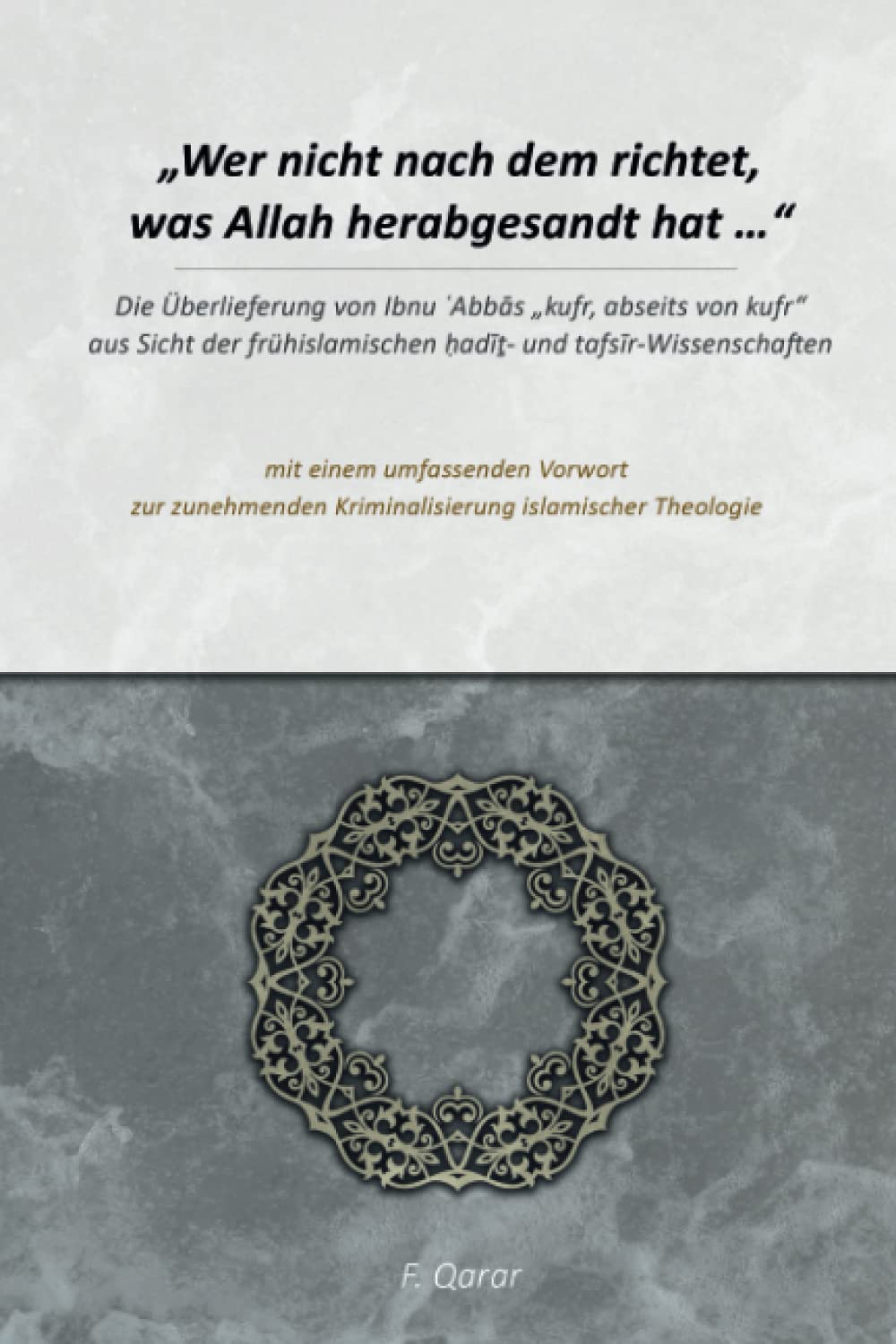 „Wer nicht nach dem richtet, was Allah herabgesandt hat …“: Die Überlieferung von Ibnu Abbas „kufr, abseits von kufr“ aus Sicht der frühislamischen hadit- und tafsir-Wissenschaften Religion & Esotericism