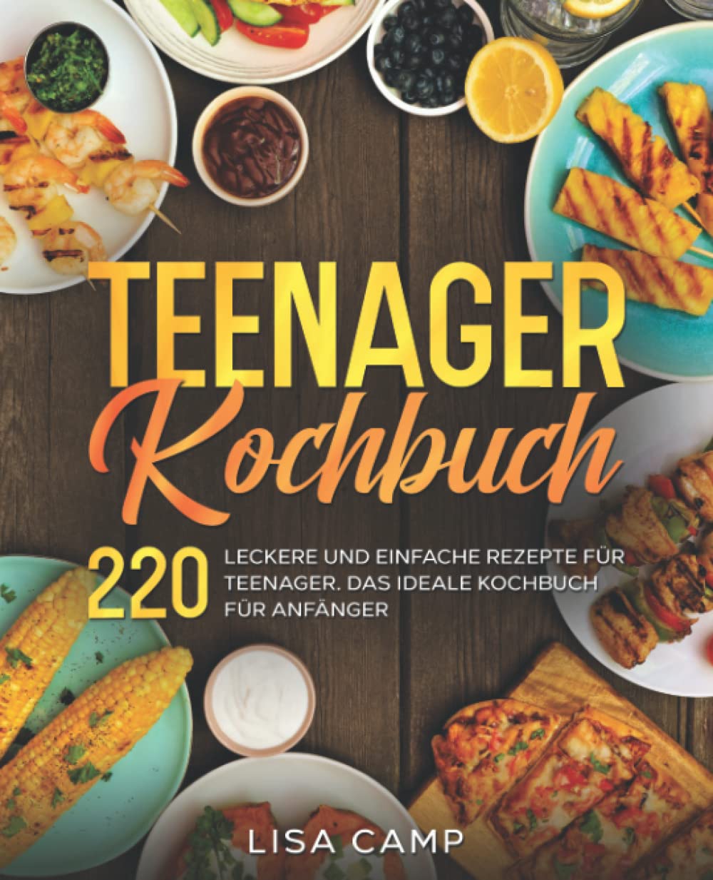 Teenager Kochbuch: 220 leckere und einfache Rezepte für Teenager. Das ideale Kochbuch für Anfänger. Books