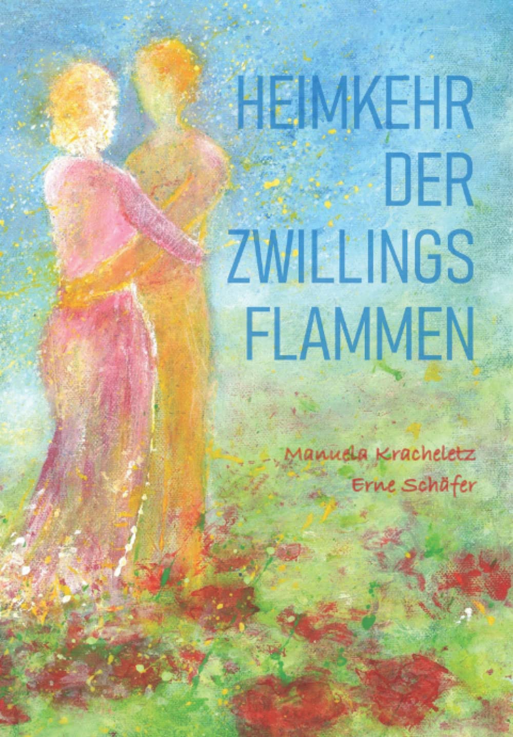 Heimkehr der Zwillingsflammen: Ein Märchen über Gott, die Liebe und das Heilwerden Religion & Esotericism