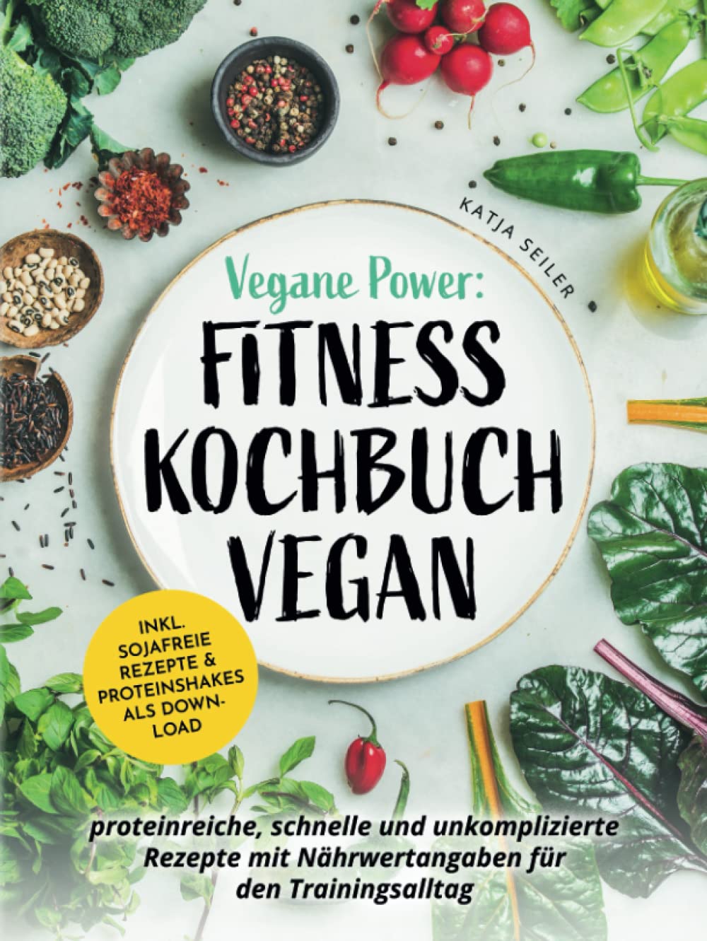 Vegane Power: Fitness Kochbuch vegan - proteinreiche, schnelle & unkomplizierte Rezepte mit Nährwertangaben für den Trainingsalltag – inkl. sojafreie Rezepte & Proteinshakes als Download Cooking & Enjoying
