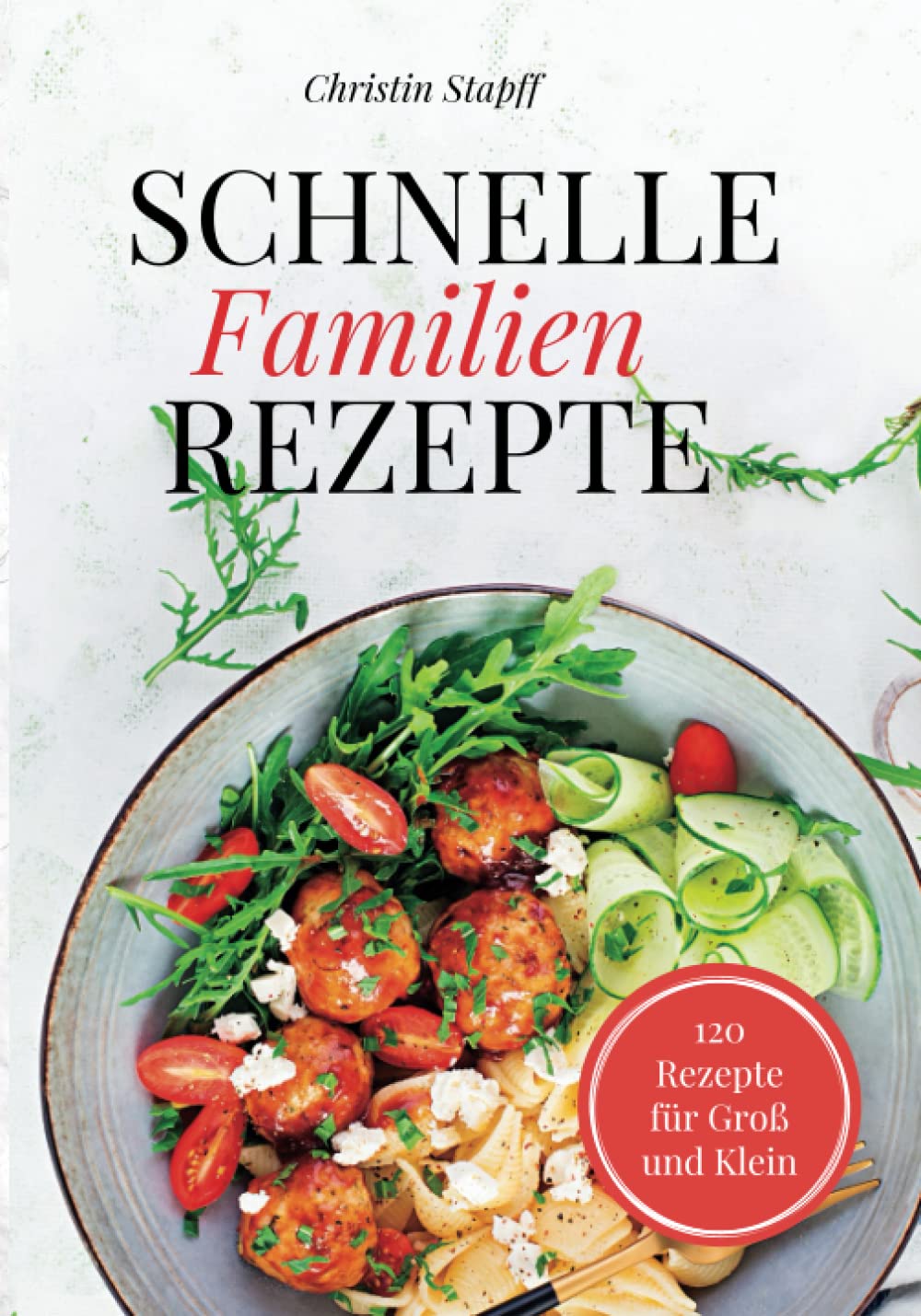 120 Günstige und Einfache Familienrezepte in unter 20 Minuten - mit Fotos zu jedem Rezept! Medicine