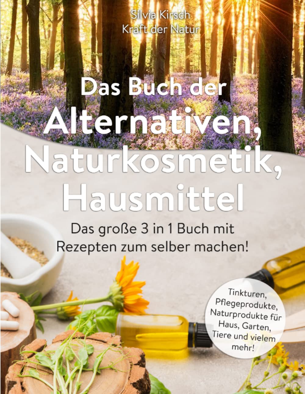 Das Buch der Alternativen | Naturkosmetik | Hausmittel: Das große 3 in 1 Buch mit Rezepten zum selber machen! Tinkturen, Pflegeprodukte, Naturprodukte für Haus, Garten, Tiere und vielem mehr! Medicine