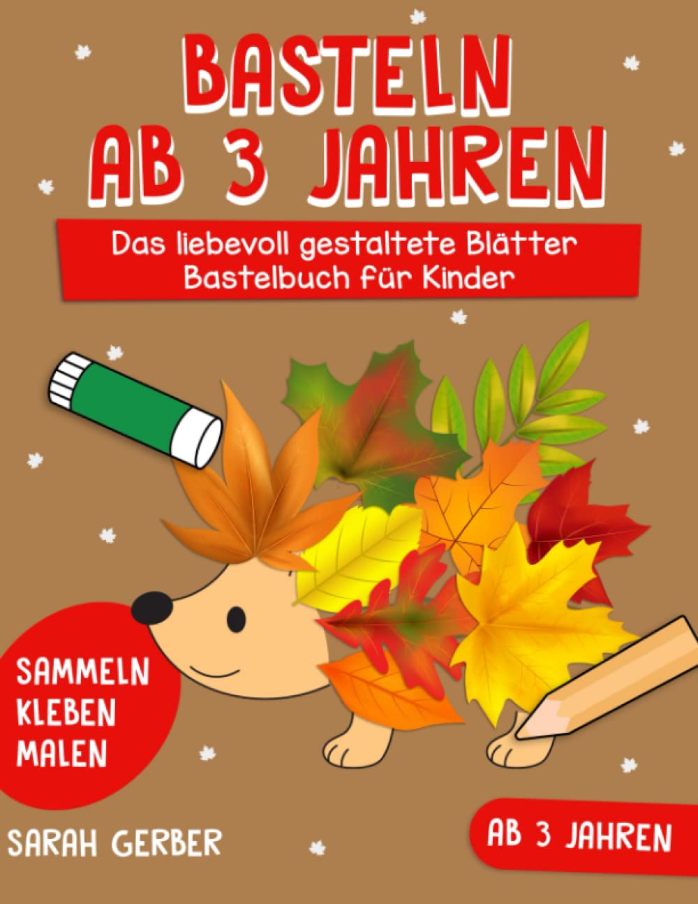Basteln ab 3 Jahren: Das liebevoll gestaltete Blätter Bastelbuch für Kinder - Blätter Sammeln, Kleben, Malen! - Der Bastelspaß für Groß und Klein - Für kleine Entdecker, Jungen und Mädchen book
