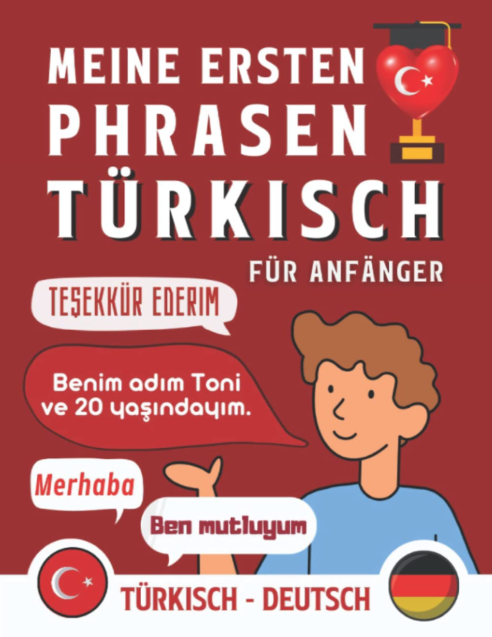 Meine Ersten Phrasen Auf Türkisch: Lernen Sie die gebräuchlichsten Phrasen und Ausdrücke der türkischen Sprache, Zweisprachiges Buch Deutsch-Türkisch, ... Anfänger, 100 gebräuchliche türkische Phrasen International