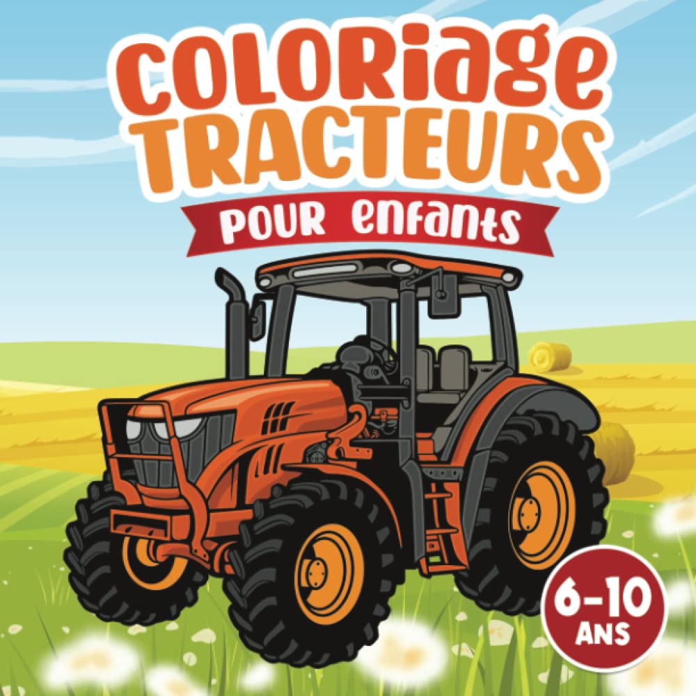 Livre de coloriage tracteurs: pour enfants de 6 à 10 ans découverte véhicules agricoles et engins de la ferme à colorier pour filles et garçons scènes agriculture pour enfants book