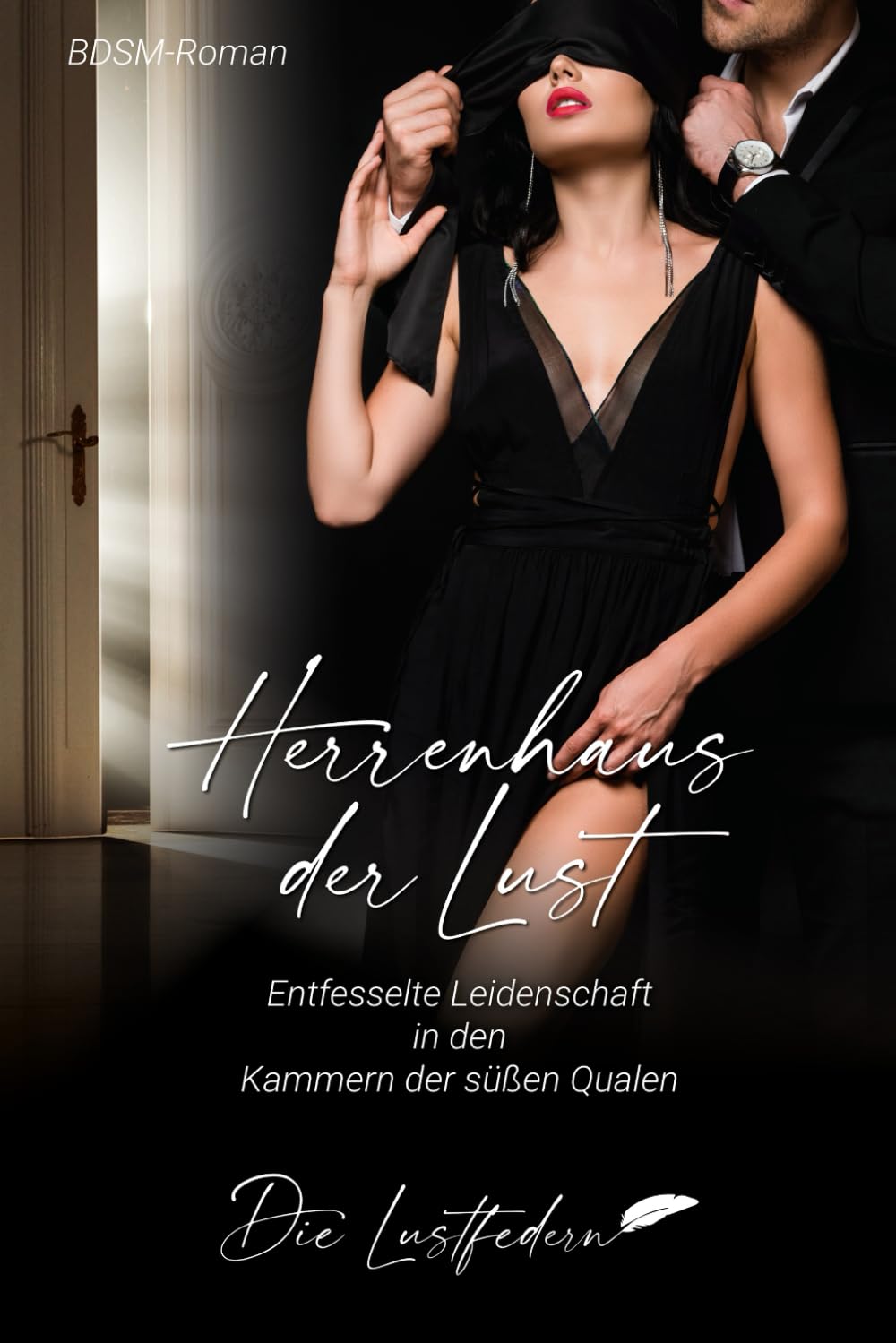 Herrenhaus der Lust: Entfesselte Leidenschaft in den Kammern der süßen Qualen (BDSM-Roman) Essays & Short Stories