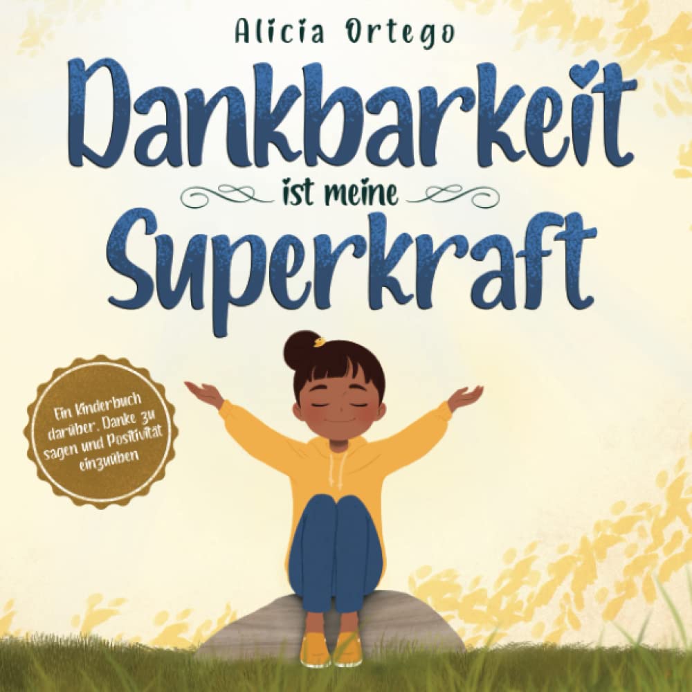 Dankbarkeit ist meine Superkraft: Ein Kinderbuch darüber, Danke zu sagen und Positivität einzuüben. (Meine Superkraft-Bücher, Band 4) Non-fiction