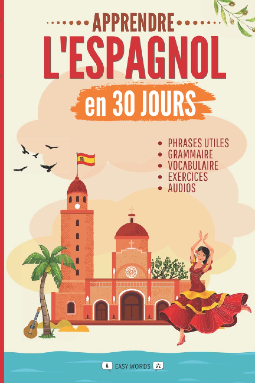 Apprendre l'espagnol en 30 jours: Méthode rapide et facile pour les débutants. Les bases pour la vie quotidienne et les voyages. (Grammaire, vocabulaire, exercices et audio) Foreign Languages ​​& Dictionaries