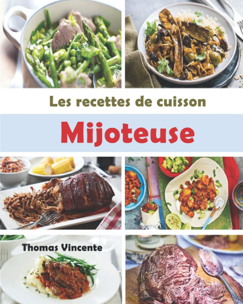 Les recettes de Cuisson Mijoteuse: Tirez le meilleur parti de votre mijoteuse avec ces recettes faciles et savoureuses. Poulet, bœuf, ragoût, piment, soupe ... book