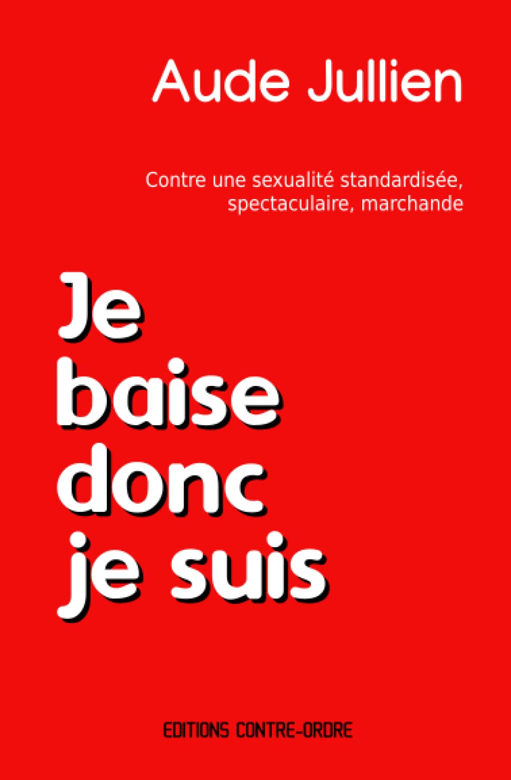Je baise donc je suis: Se réapproprier sa sexualité aujourd'hui Partnership & Love