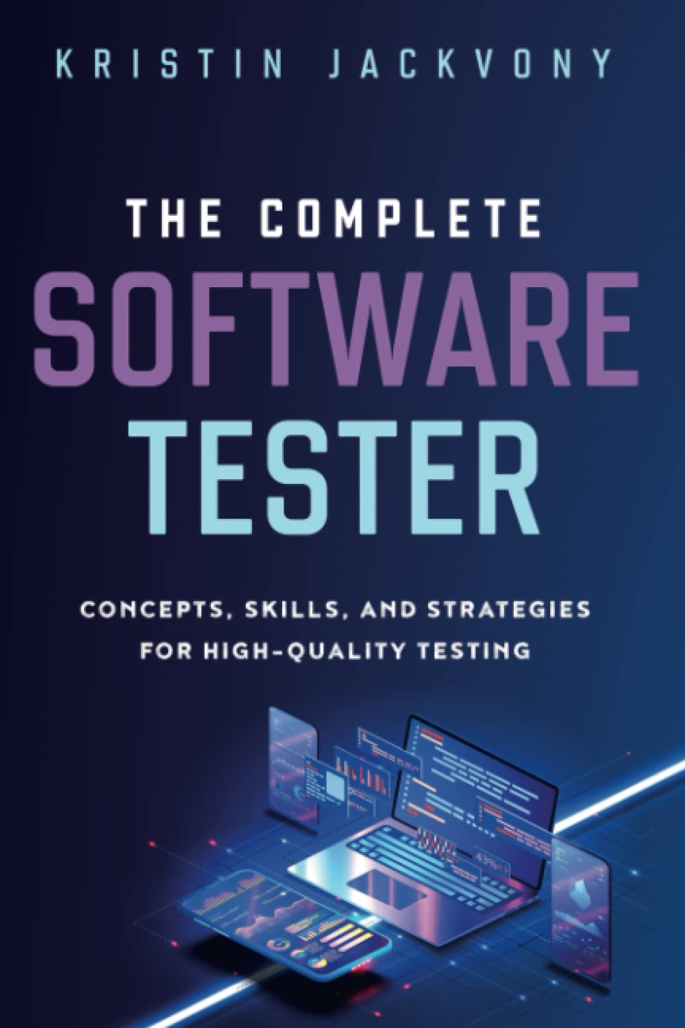 The Complete Software Tester: Concepts, Skills, and Strategies for High-Quality Testing book