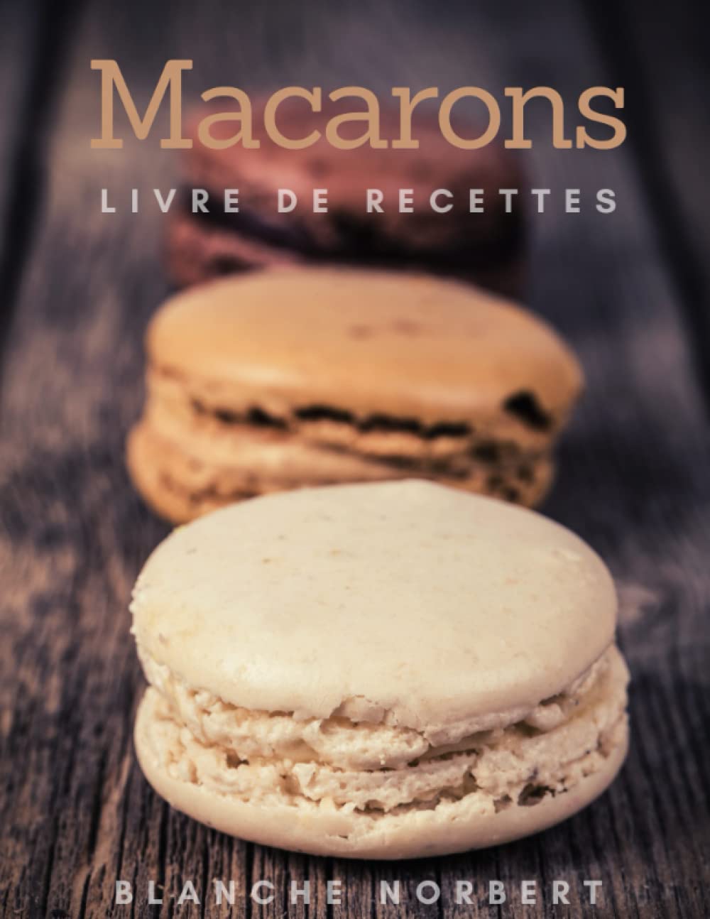 Le Livre De Recettes De Macarons: Les 40 Meilleures Recettes De Macarons book
