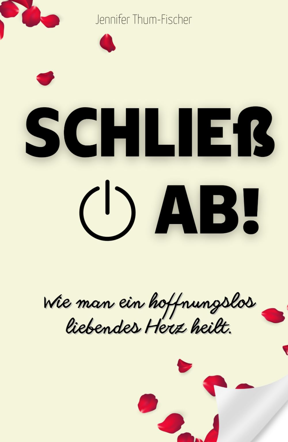 Schließ ab! Wie man ein hoffnungslos liebendes Herz heilt.: Trennung überwinden | Aus einer toxischen Beziehung befreien | Narzissmus bekämpfen | Selbsthilfebuch Psychology