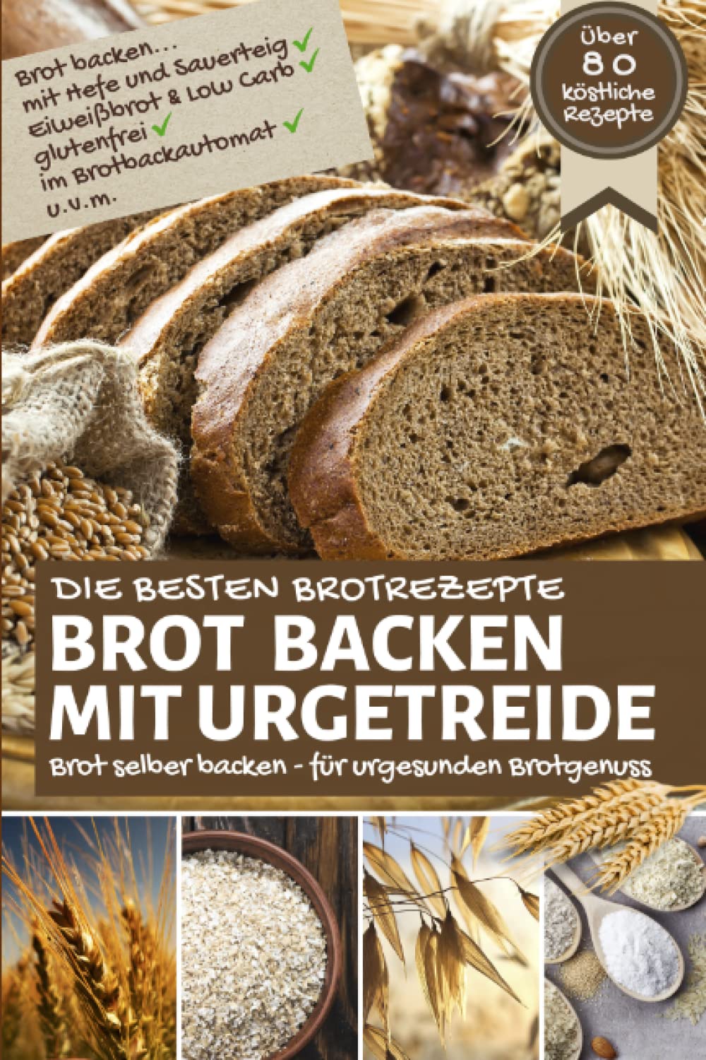 Die besten Brotrezepte: BROT BACKEN MIT URGETREIDE: Brot selber backen - für urgesunden Brotgenuss - Brot backen mit Hefe & Sauerteig, Eiweißbrot, ... u.v.m. (Backen - die besten Rezepte) Health, Nutrition & Fitness