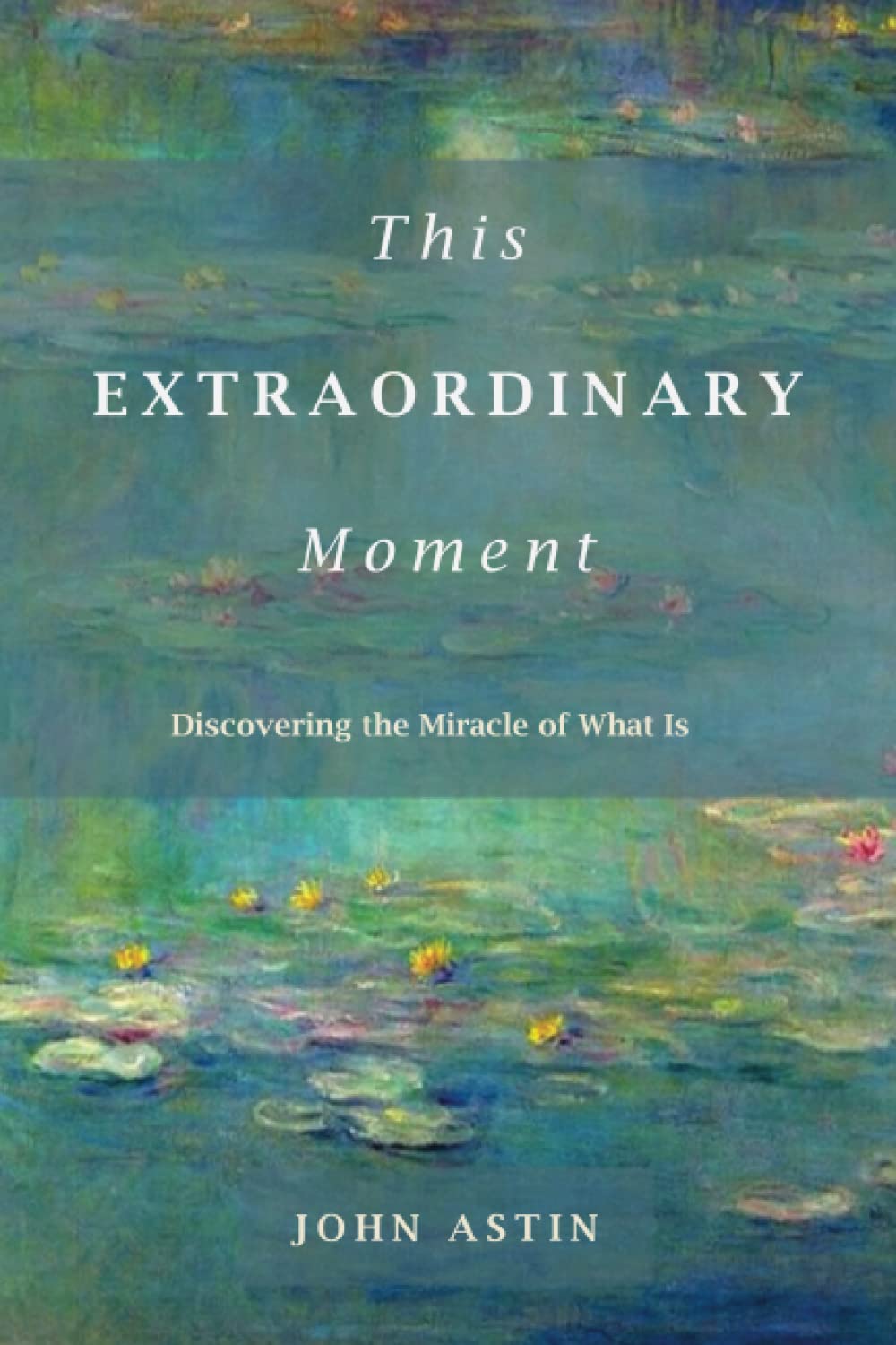 This Extraordinary Moment: Discovering the Miracle of What Is Religion & Esotericism