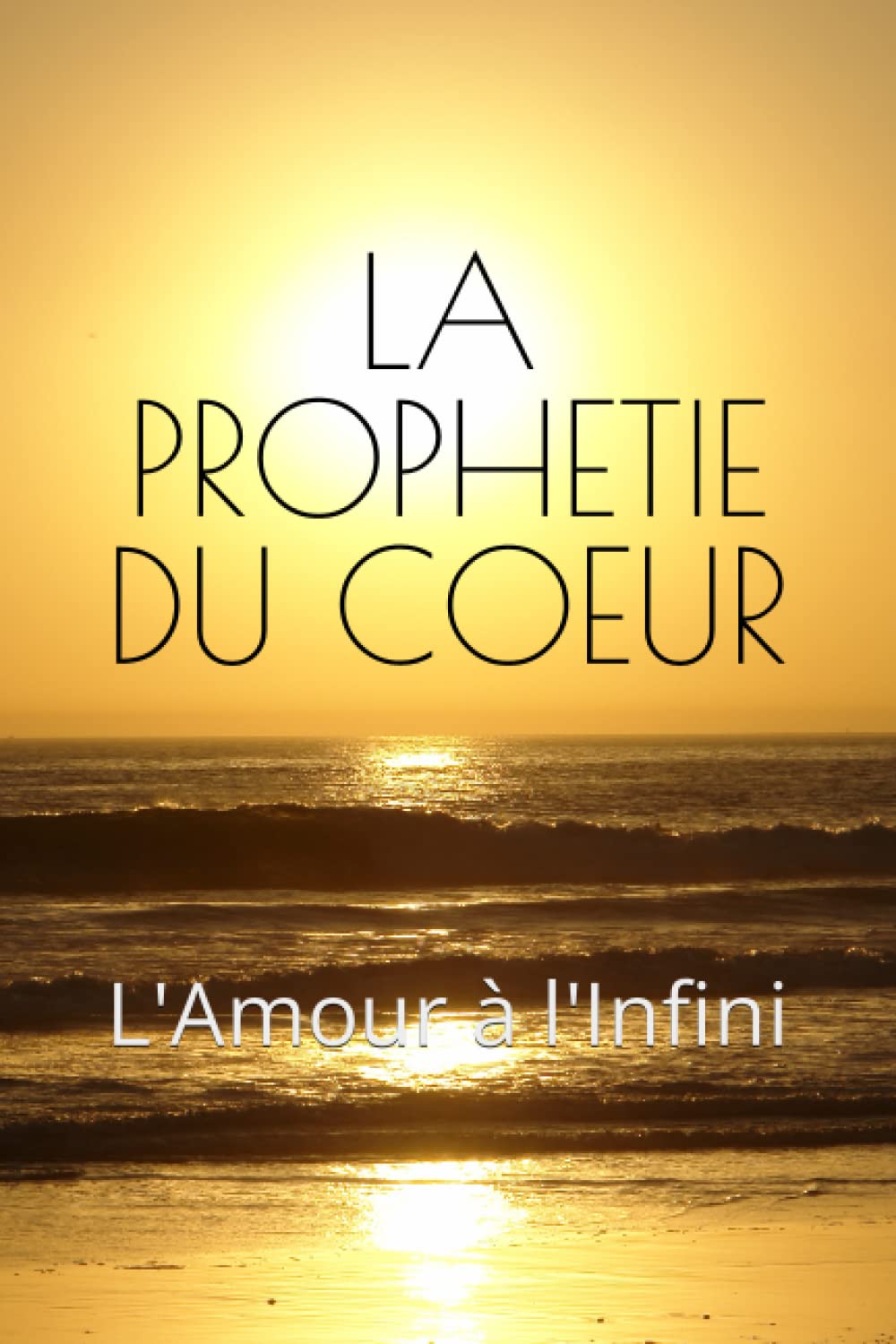 LA PROPHETIE DU COEUR: L'Amour à l'Infini book
