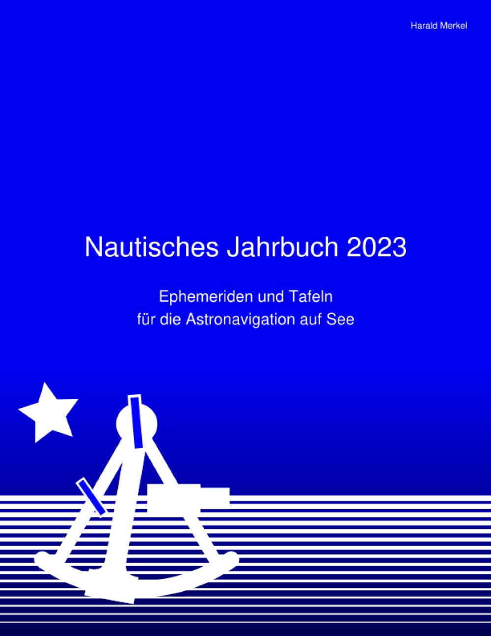 Nautisches Jahrbuch 2023: Ephemeriden und Tafeln für die Astronavigation auf See Natural Sciences