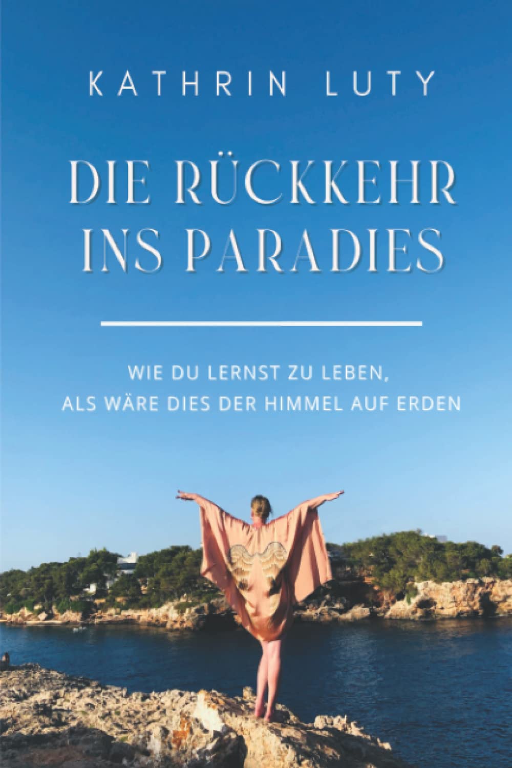 Die Rückkehr ins Paradies: Wie du lernst zu leben, als wäre dies der Himmel auf Erden book