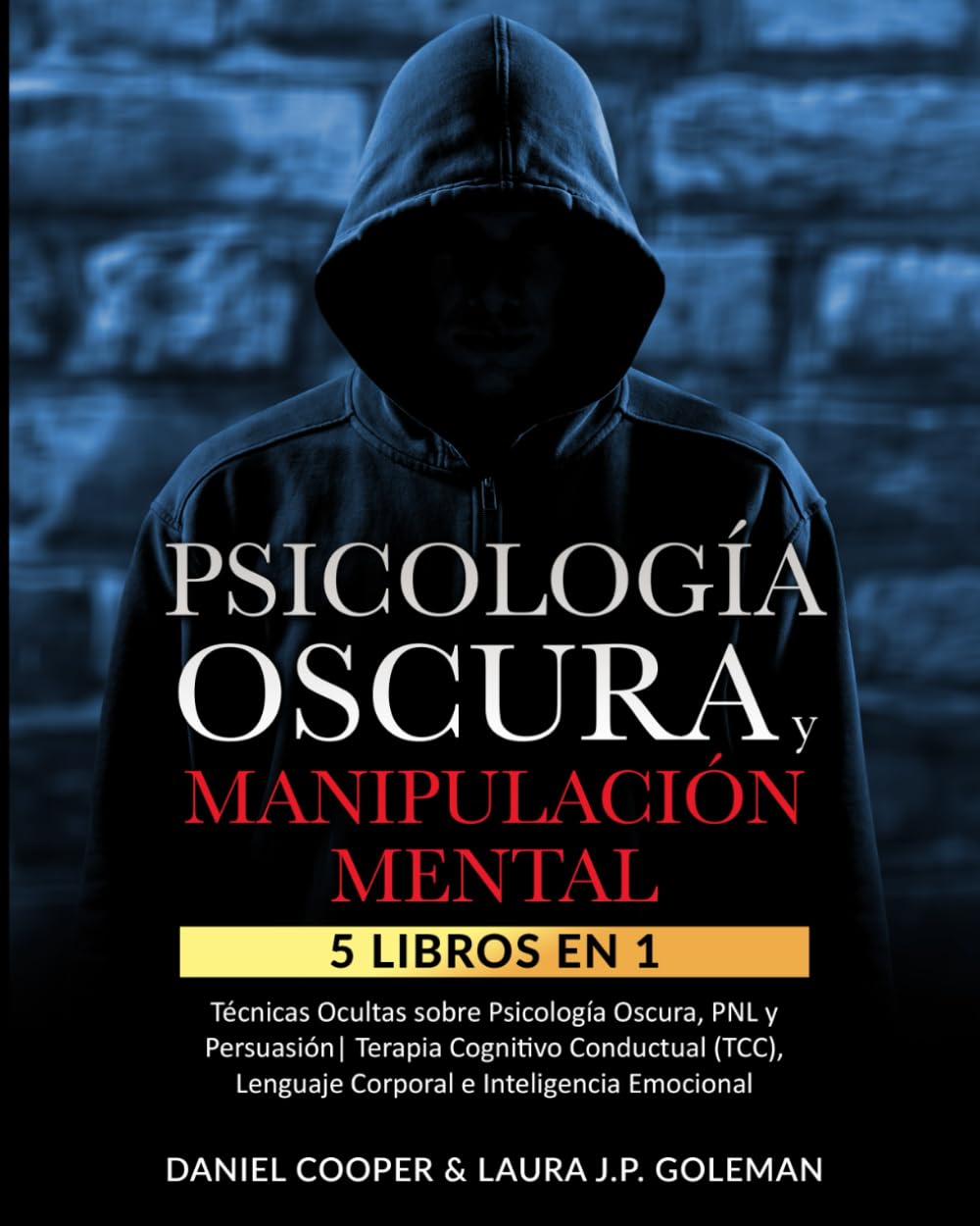 PSICOLOGÍA OSCURA & MANIPULACIÓN MENTAL: 5 libros en 1 Técnicas Ocultas de Psicología Oscura, PNL y Persuasión | Terapia Cognitivo Conductual (TCC), Lenguaje Corporal e Inteligencia Emocional. Psychology