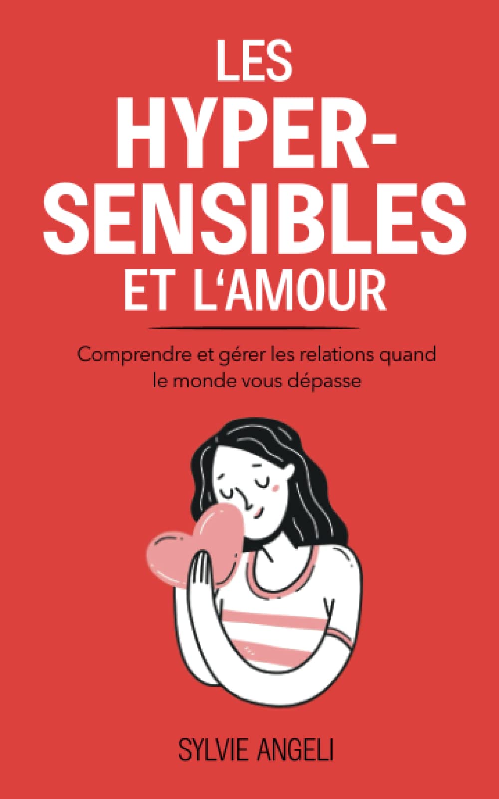 LES HYPERSENSIBLES ET L’AMOUR: Comprendre et gérer les relations quand le monde vous dépasse Lifestyle