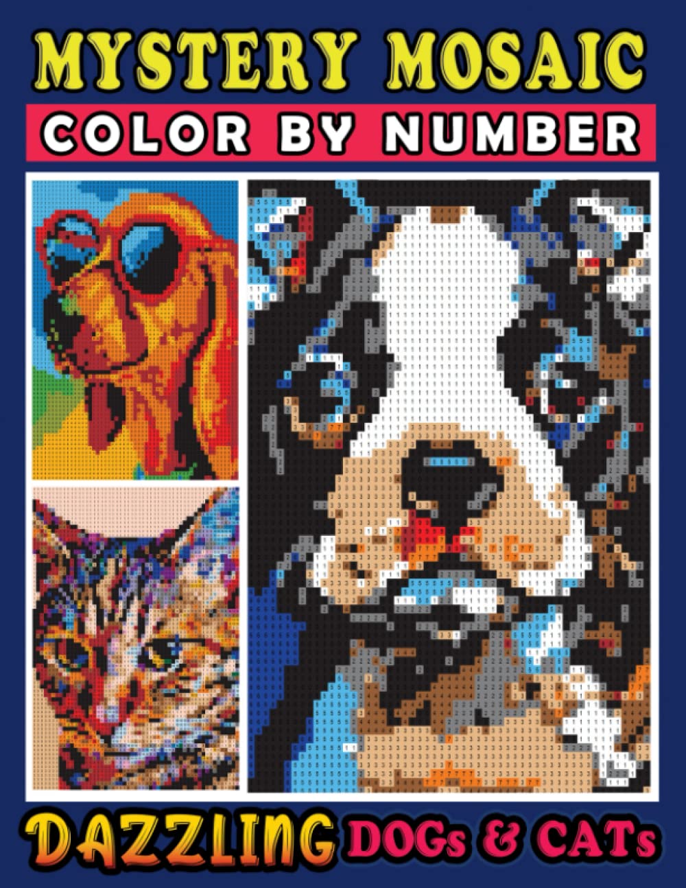 Mystery Mosaics Color By Number Dazzling Dogs & Cats: Pop Art Paw Friends in Pixel Art, Color Quest Coloring Book for Stress Relief & Relaxation Film, Art & Culture