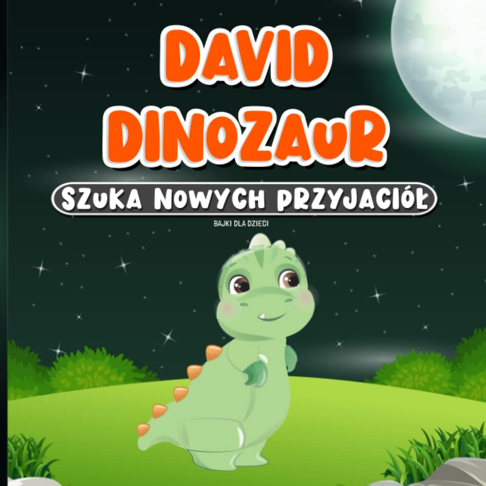 Bajki dla Dzieci: David Dinozaur Szuka Nowych Przyjaciół: Historia na Dobranoc od 2 do 7 lat | Nauka Dobrych Uczynków | Nauka o Akceptacji Innych | Książka dla Przedszkolaków Non-fiction