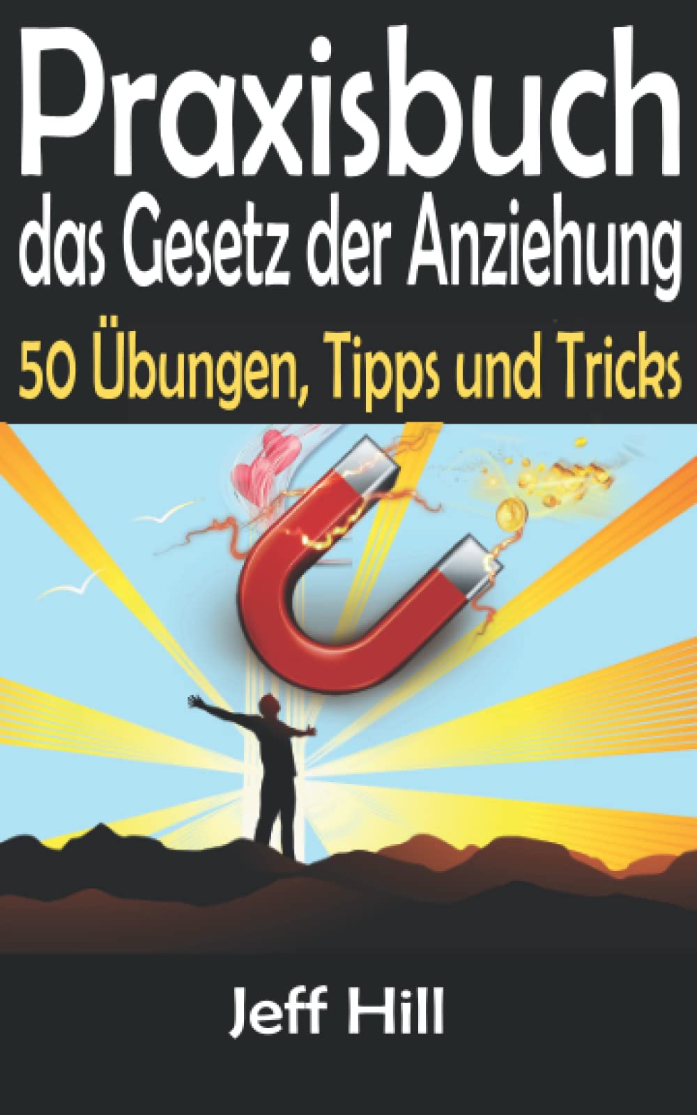 Praxisbuch das Gesetz der Anziehung: 50 Übungen, Tipps und Tricks, um Ihren Geist zu boosten und alles im Leben zu erreichen, was Sie sich wünschen! Parents & Children